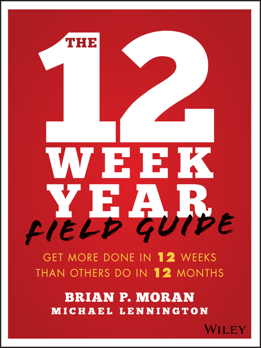 Title details for The 12 Week Year Field Guide by Brian P. Moran - Available
